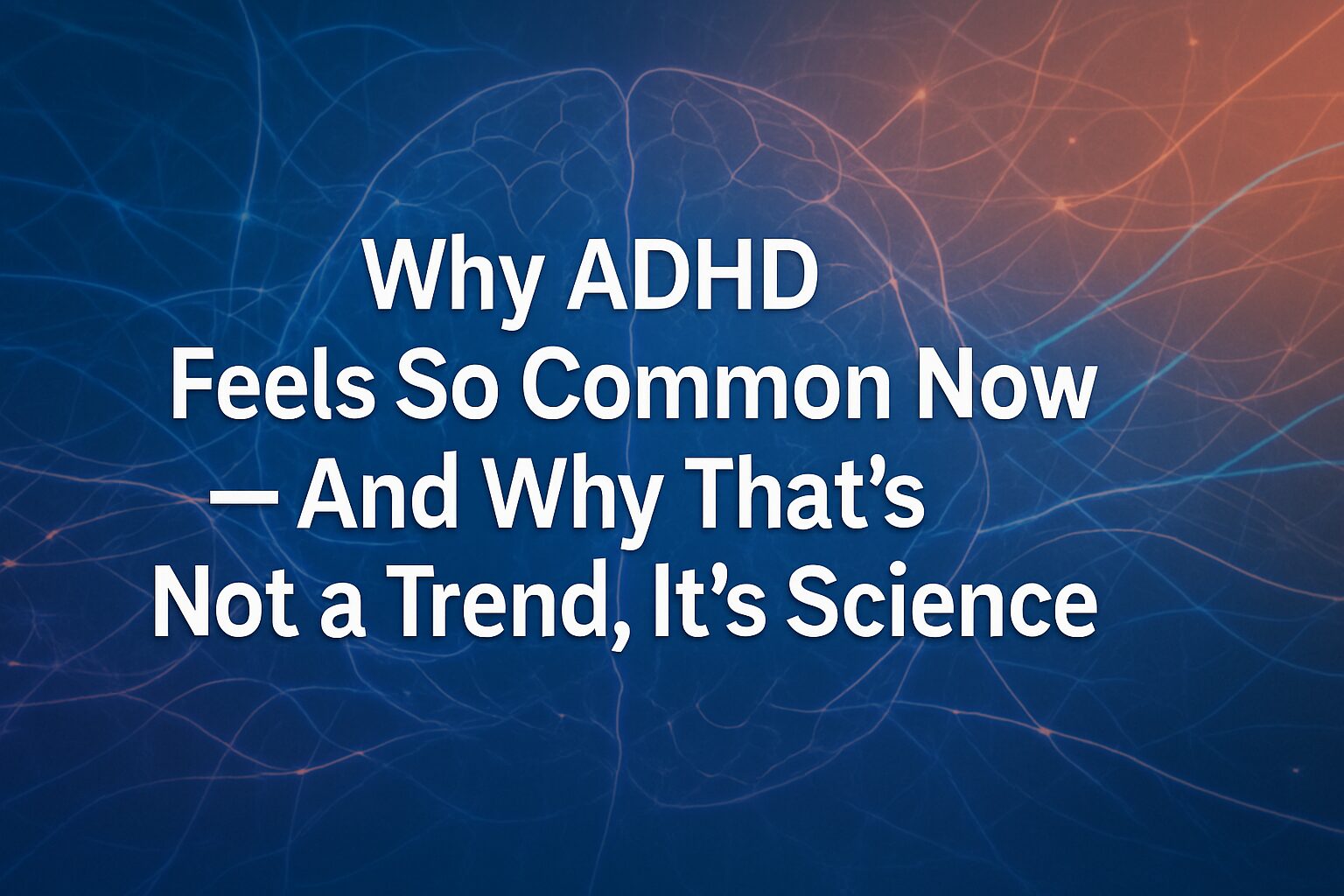 Why ADHD Feels So Common Now And Why That’s Not Just a Trend